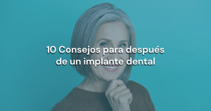 Lee más sobre el artículo 10 Consejos para después de un implante dental