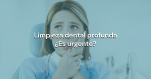 Lee más sobre el artículo Limpieza dental profunda ¿Es urgente?