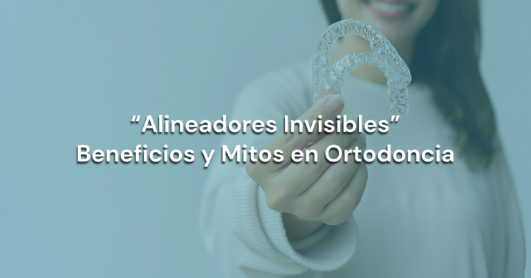 Lee más sobre el artículo “Alineadores Invisibles”: Beneficios y Mitos en Ortodoncia