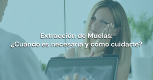 Lee más sobre el artículo Extracción de Muelas: ¿Cuándo es necesaria y cómo cuidarte?