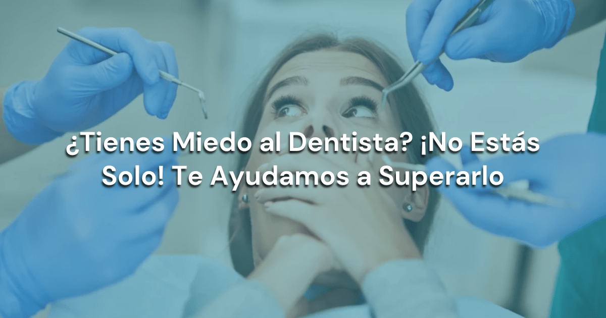 ¿Tienes Miedo al Dentista? ¡No Estás Solo! Te Ayudamos a Superarlo odontoFAs