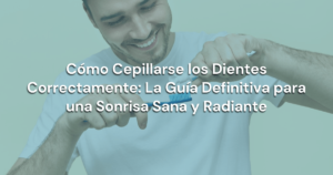 Lee más sobre el artículo Cómo Cepillarse los Dientes Correctamente: La Guía Definitiva para una Sonrisa Sana y Radiante